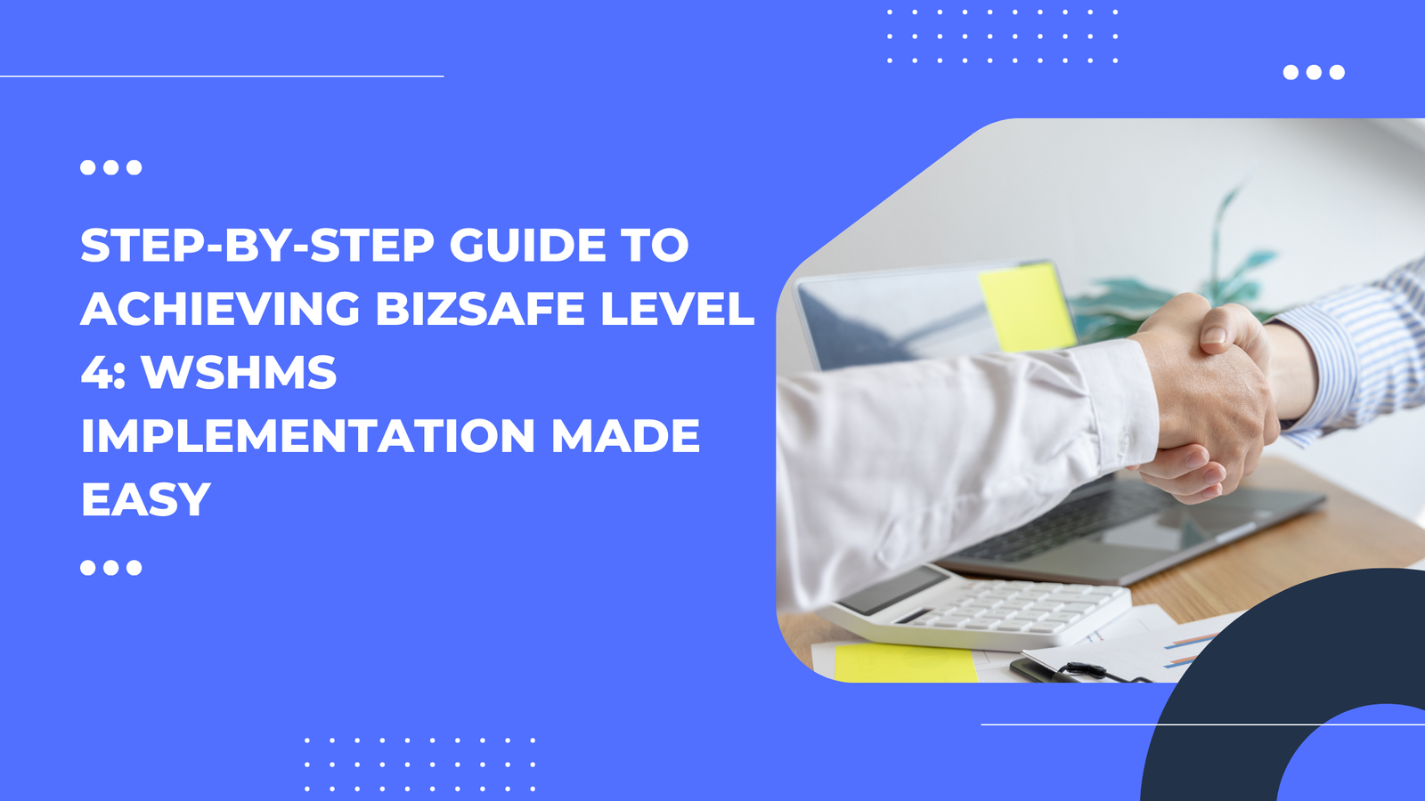Step-by-Step Guide to Achieving bizSAFE Level 4: WSHMS Implementation Made Easy